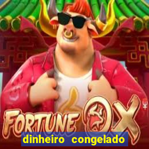 dinheiro congelado na plataforma de jogos