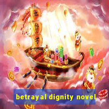 betrayal dignity novel