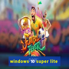 windows 10 super lite