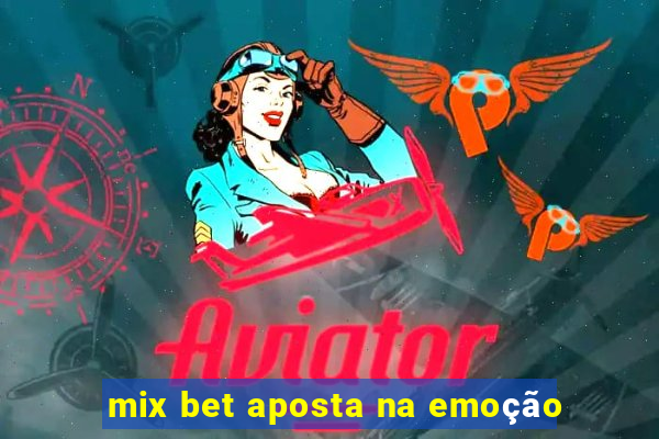 mix bet aposta na emoção