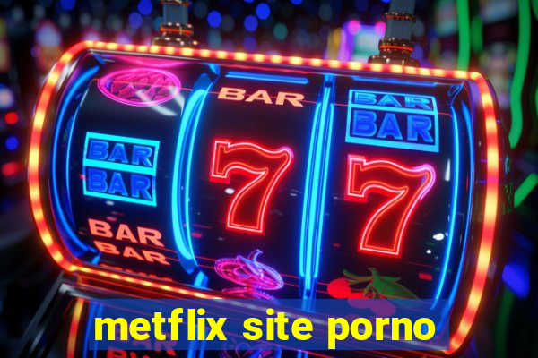 metflix site porno