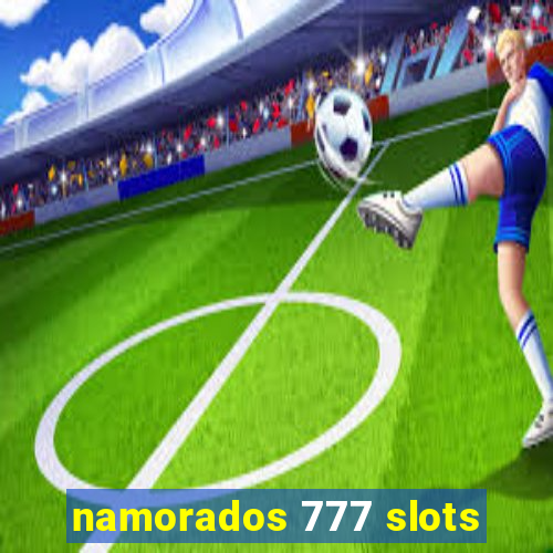 namorados 777 slots