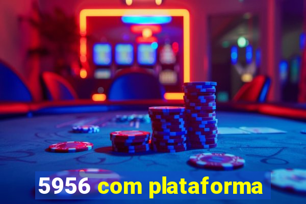 5956 com plataforma