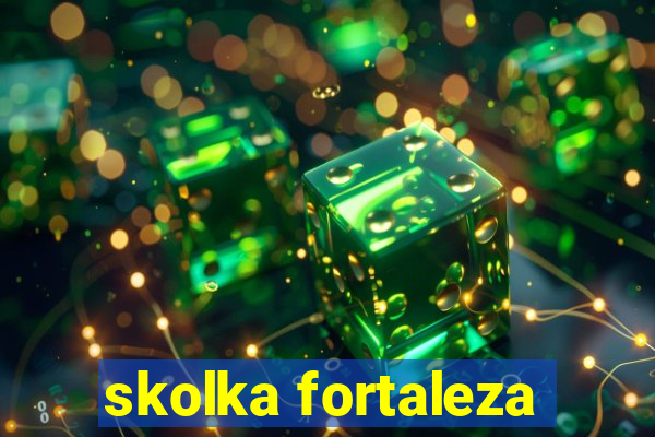 skolka fortaleza