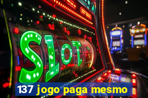 137 jogo paga mesmo