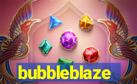 bubbleblaze