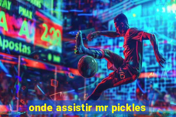 onde assistir mr pickles