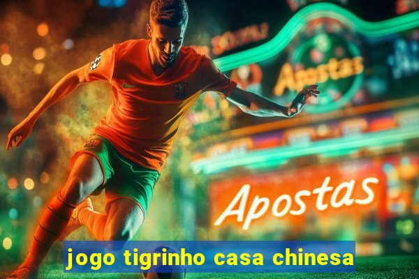 jogo tigrinho casa chinesa