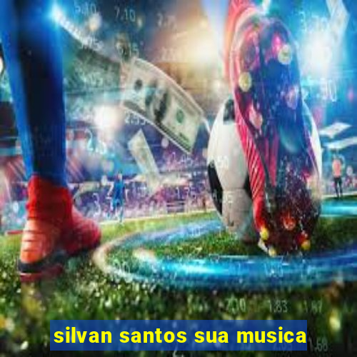 silvan santos sua musica