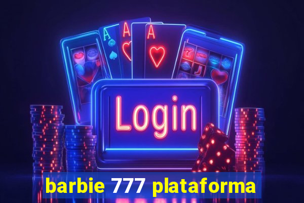 barbie 777 plataforma