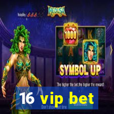 16 vip bet