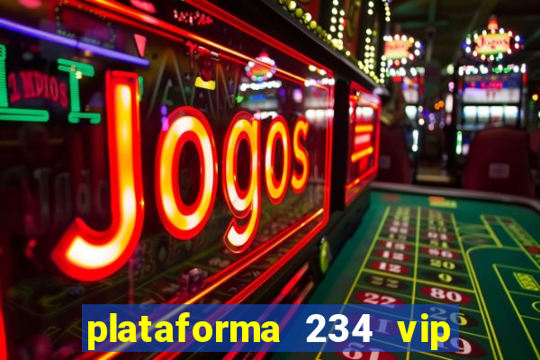 plataforma 234 vip é confiável