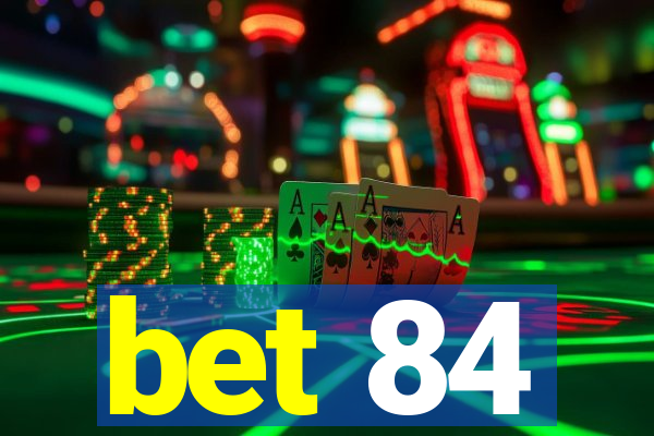 bet 84