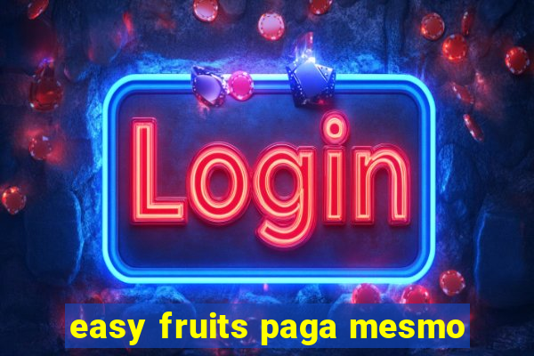 easy fruits paga mesmo