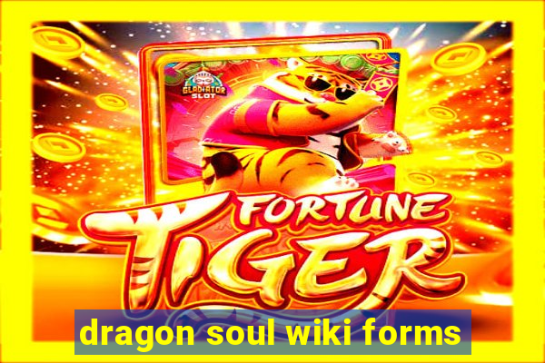 dragon soul wiki forms