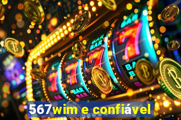 567wim e confiável