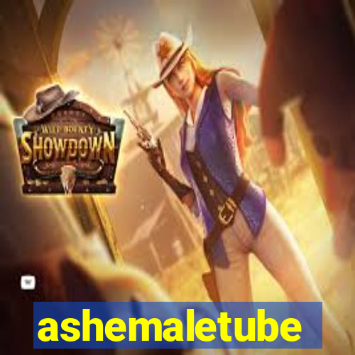 ashemaletube