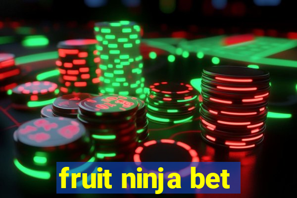 fruit ninja bet