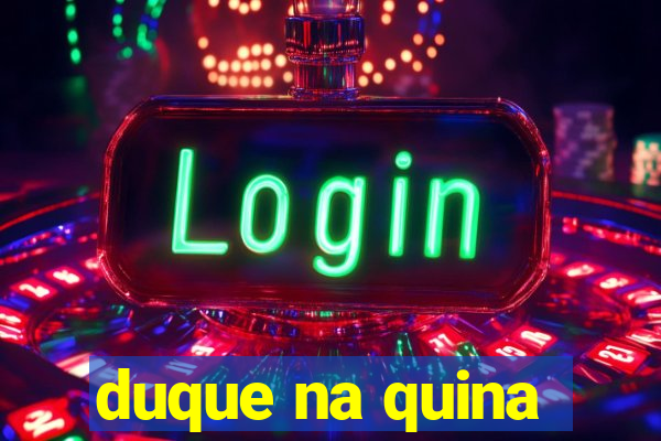 duque na quina