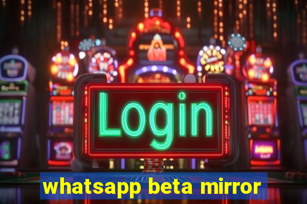 whatsapp beta mirror