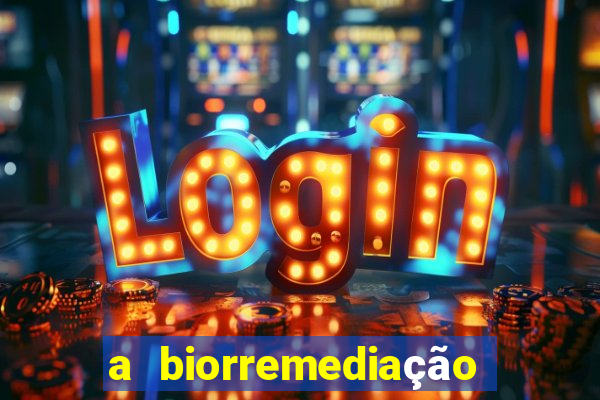 a biorremediação é uma tecnologia sustentável?