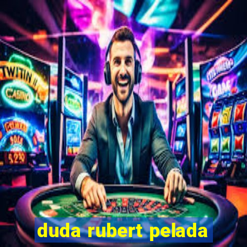 duda rubert pelada