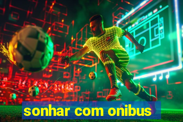 sonhar com onibus