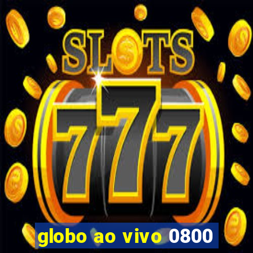 globo ao vivo 0800