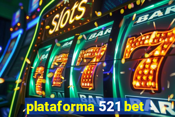 plataforma 521 bet