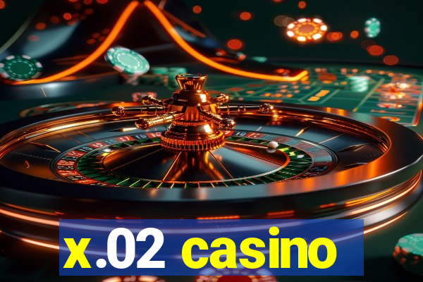 x.02 casino