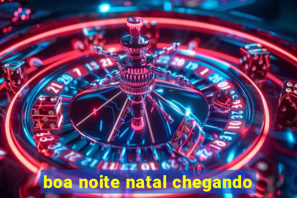 boa noite natal chegando