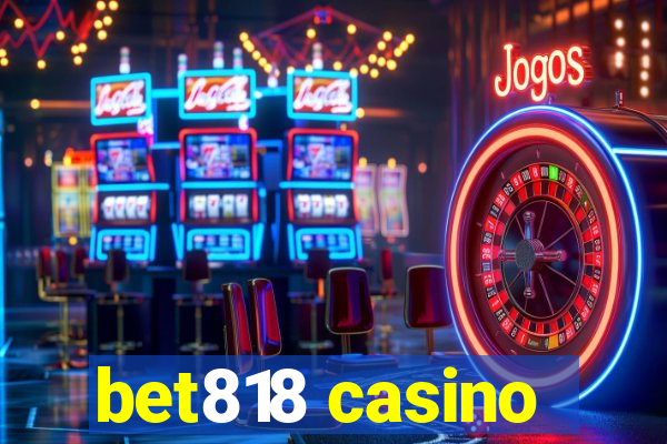 bet818 casino