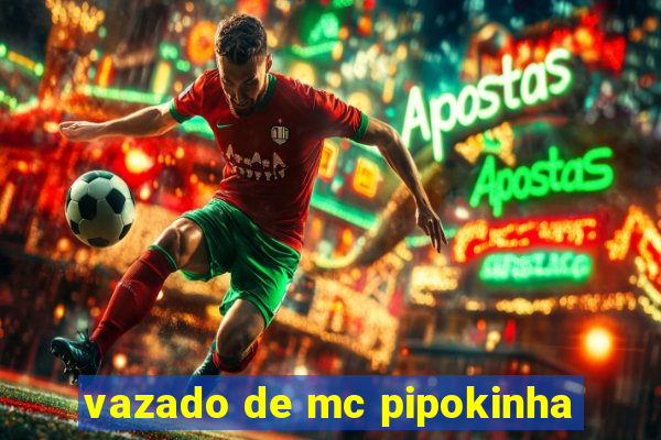 vazado de mc pipokinha