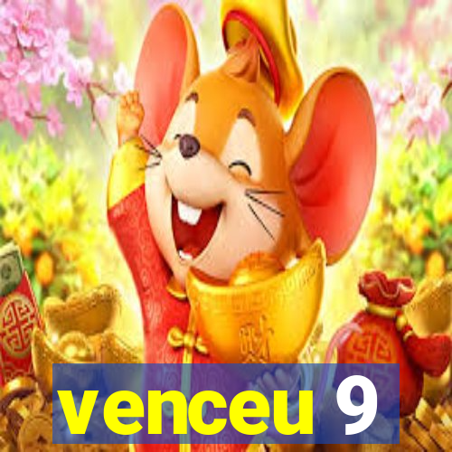 venceu 9