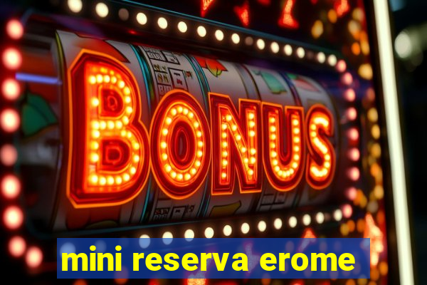 mini reserva erome