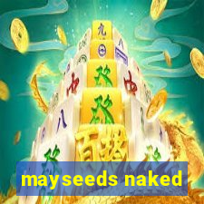 mayseeds naked