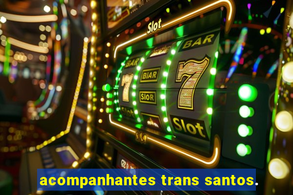 acompanhantes trans santos.