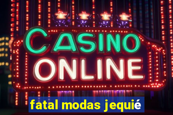 fatal modas jequié