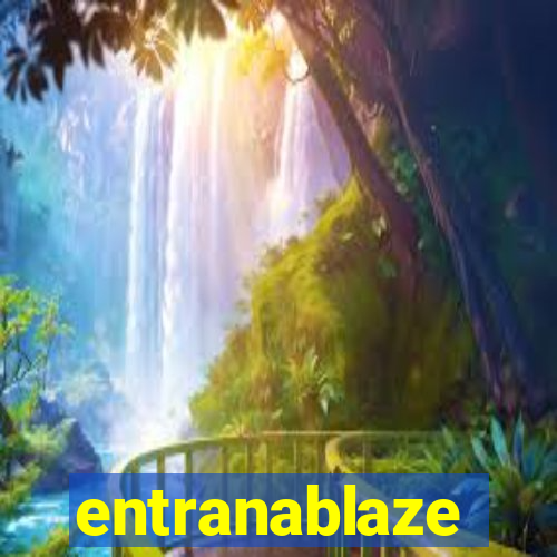 entranablaze