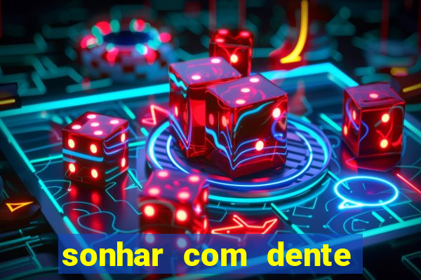 sonhar com dente caindo no jogo do bicho