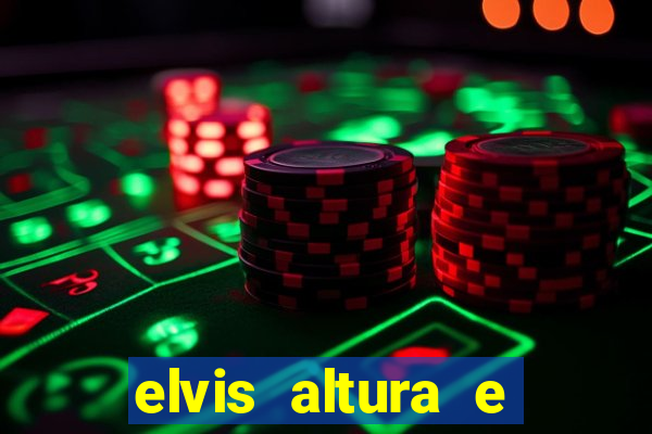 elvis altura e peso elvis presley altura