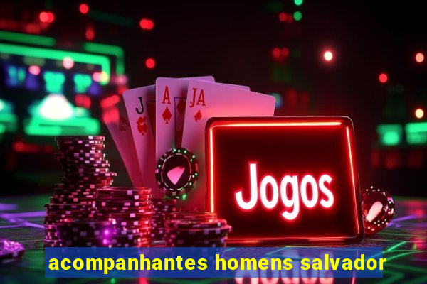 acompanhantes homens salvador