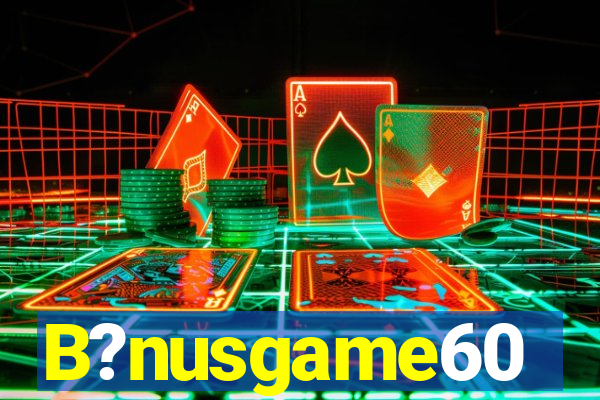 B?nusgame60