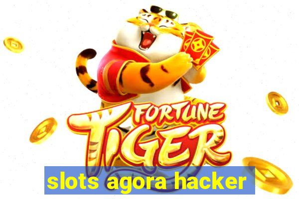 slots agora hacker