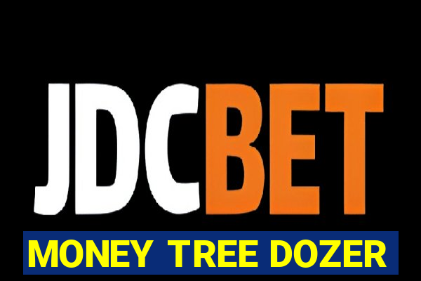 MONEY TREE DOZER