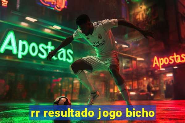 rr resultado jogo bicho