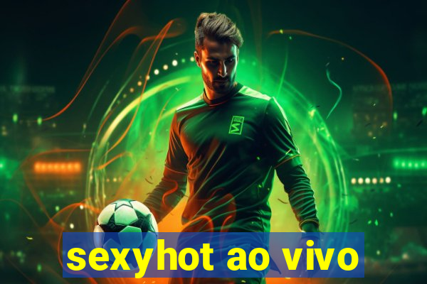 sexyhot ao vivo