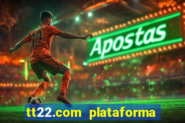 tt22.com plataforma de jogos