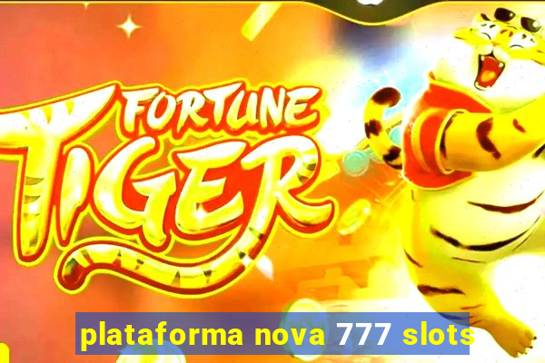 plataforma nova 777 slots