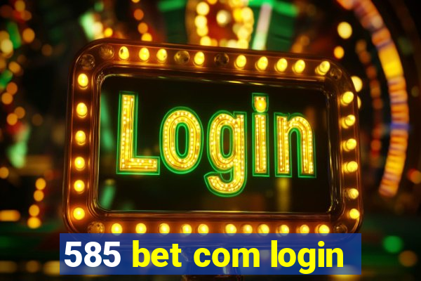 585 bet com login